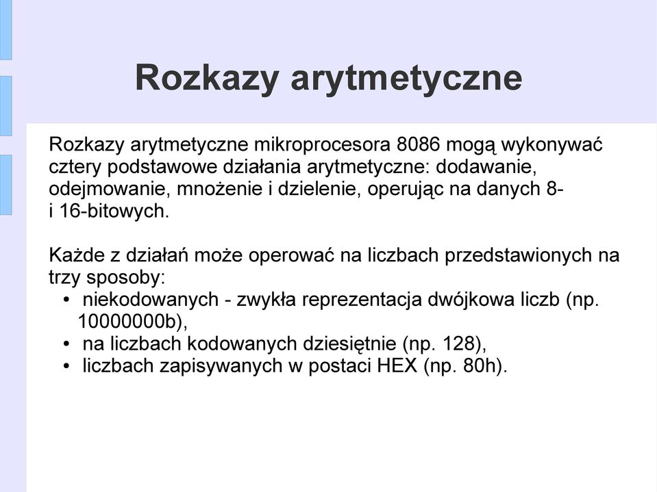 Każde z działań może operować na liczbach przedstawionych na trzy sposoby: niekodowanych - zwykła