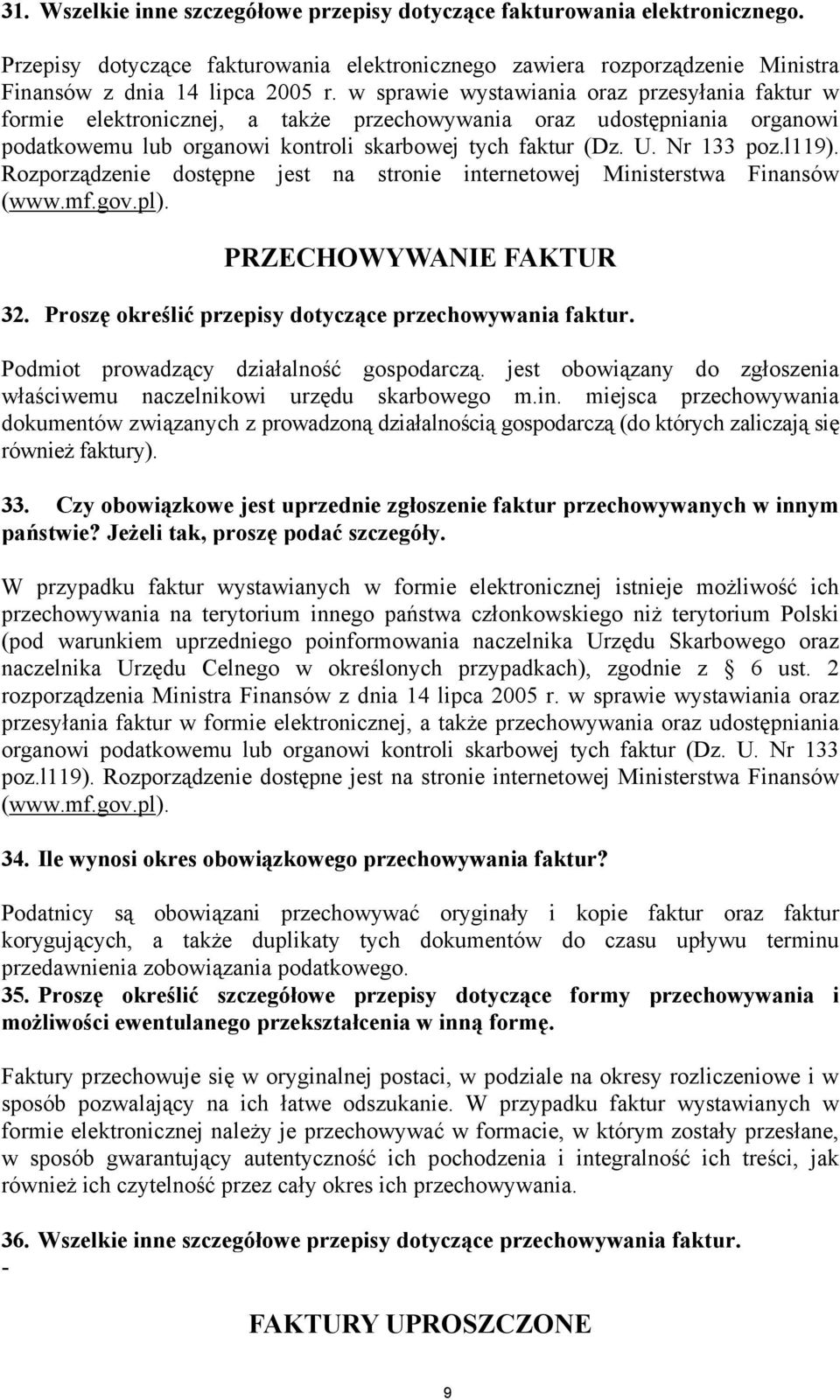 l119). Rozporządzenie dostępne jest na stronie internetowej Ministerstwa Finansów (www.mf.gov.pl). PRZECHOWYWANIE FAKTUR 32. Proszę określić przepisy dotyczące przechowywania faktur.