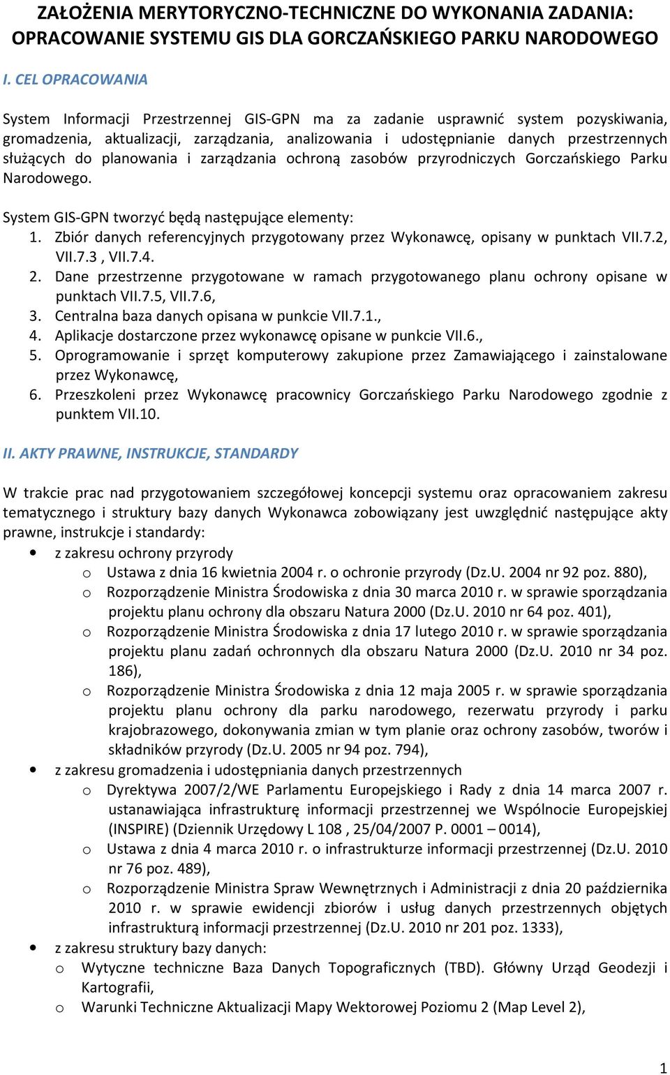 służących do planowania i zarządzania ochroną zasobów przyrodniczych Gorczańskiego Parku Narodowego. System GIS-GPN tworzyć będą następujące elementy: 1.