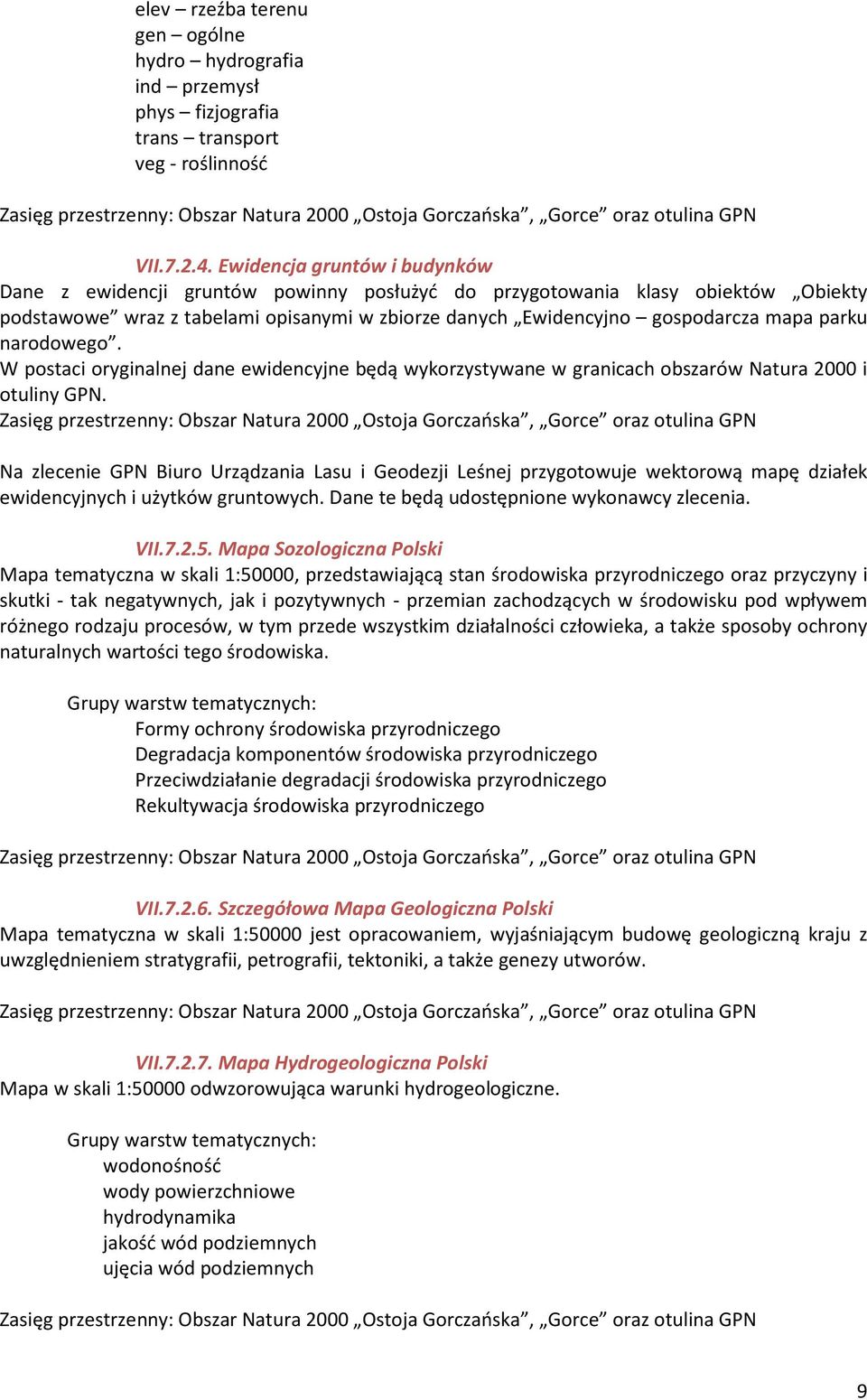 narodowego. W postaci oryginalnej dane ewidencyjne będą wykorzystywane w granicach obszarów Natura 2000 i otuliny GPN.