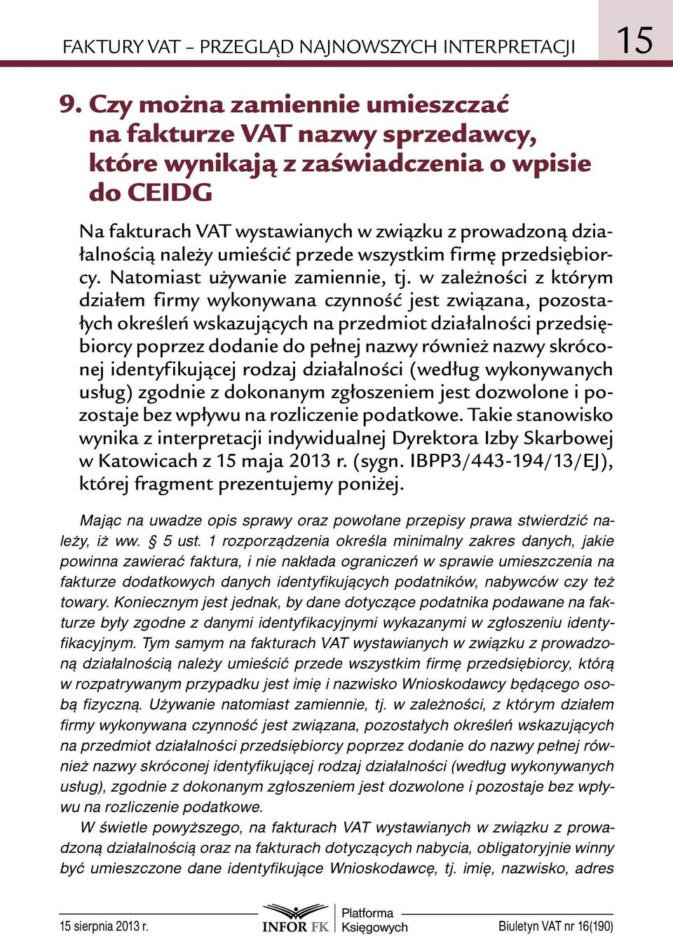 przede wszystkim firmę przedsiębiorcy. Natomiast używanie zamiennie, tj.