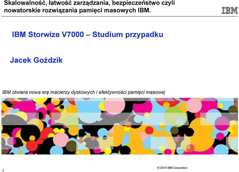 IBM Storwize V7000 Studium przypadku Jacek Goździk IBM