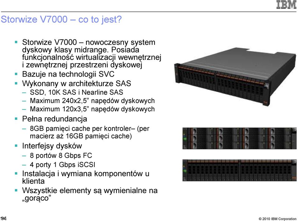 SAS SSD, 10K SAS i Nearline SAS Maximum 240x2,5 napędów dyskowych Maximum 120x3,5 napędów dyskowych Pełna redundancja 8GB pamięci cache