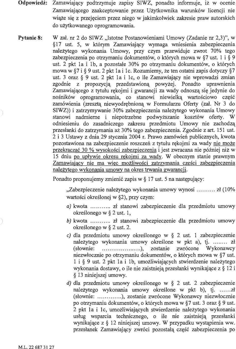 5, w którym Zamawiający wymaga wniesienia zabezpieczenia należytego wykonania Umowy, przy czym przewiduje zwrot 70% tego zabezpieczenia po otrzymaniu dokumentów, o których mowa w 7 ust. 1 i 9 ust.