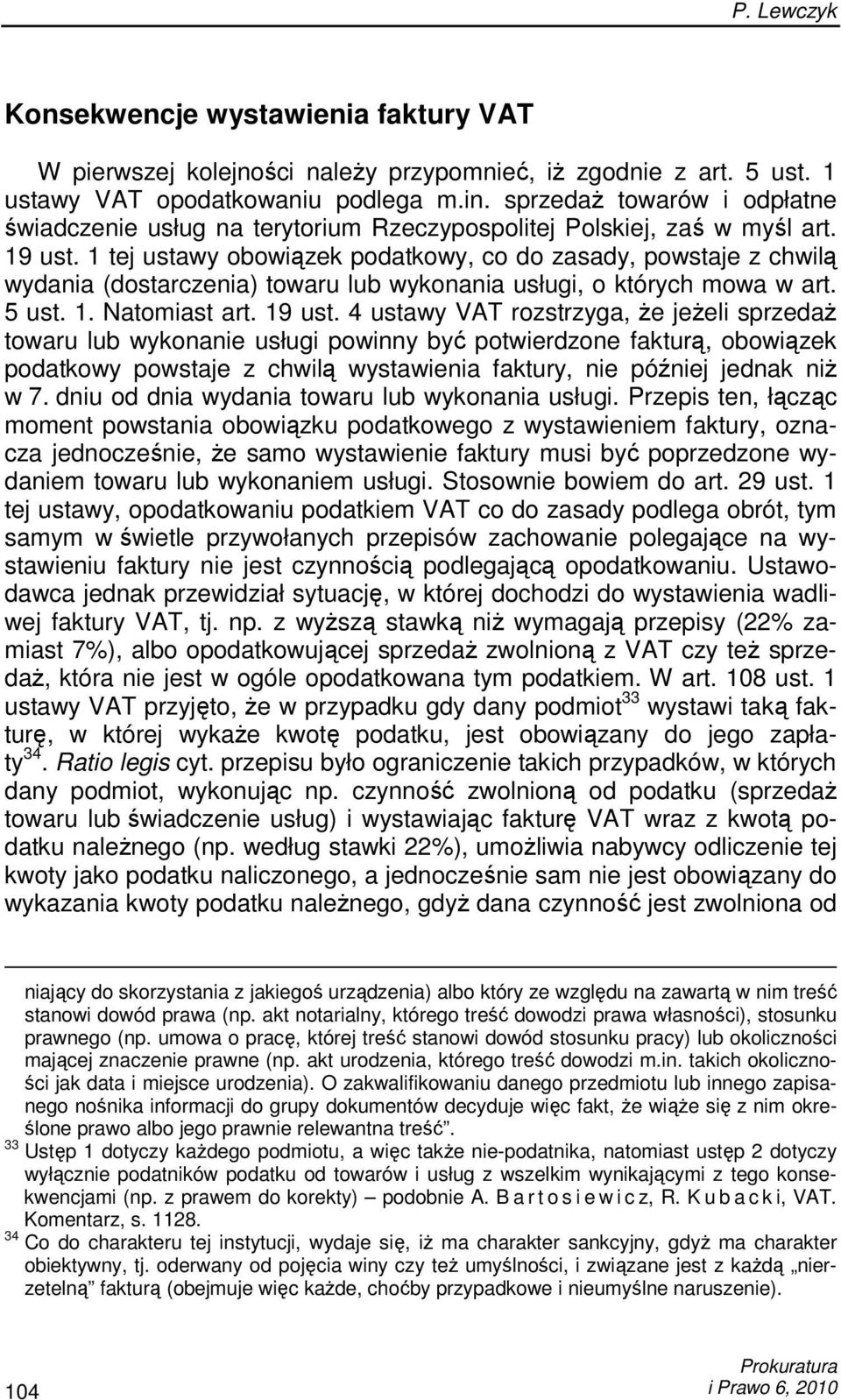 1 tej ustawy obowiązek podatkowy, co do zasady, powstaje z chwilą wydania (dostarczenia) towaru lub wykonania usługi, o których mowa w art. 5 ust. 1. Natomiast art. 19 ust.