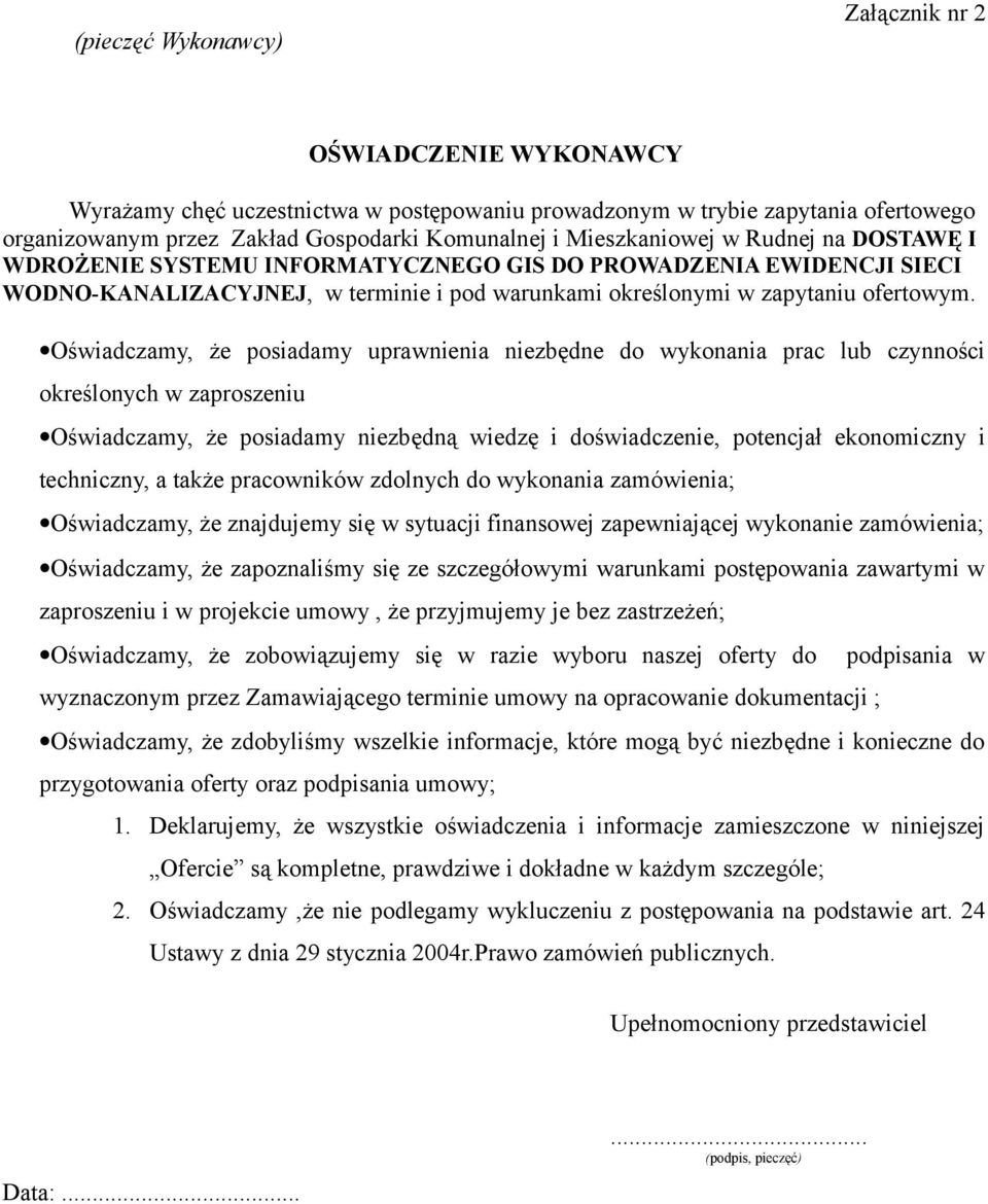 Oświadczamy, że posiadamy uprawnienia niezbędne do wykonania prac lub czynności określonych w zaproszeniu Oświadczamy, że posiadamy niezbędną wiedzę i doświadczenie, potencjał ekonomiczny i