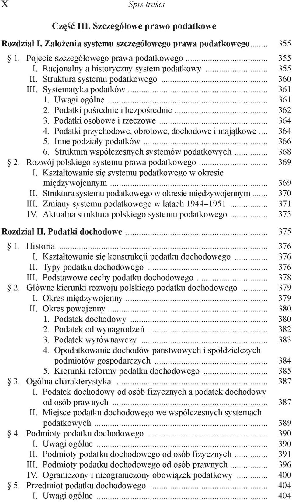 Podatki osobowe i rzeczowe... 364 4. Podatki przychodowe, obrotowe, dochodowe i majątkowe... 364 5. Inne podziały podatków... 366 6. Struktura współczesnych systemów podatkowych... 368 2.