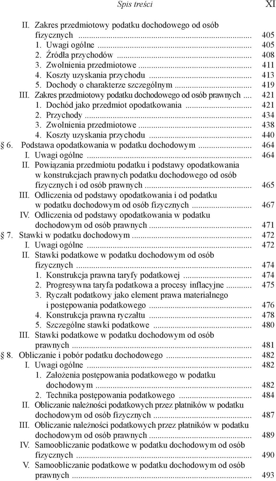 Zwolnienia przedmiotowe... 438 4. Koszty uzyskania przychodu... 440 6. Podstawa opodatkowania w podatku dochodowym... 464 I. Uwagi ogólne... 464 II.