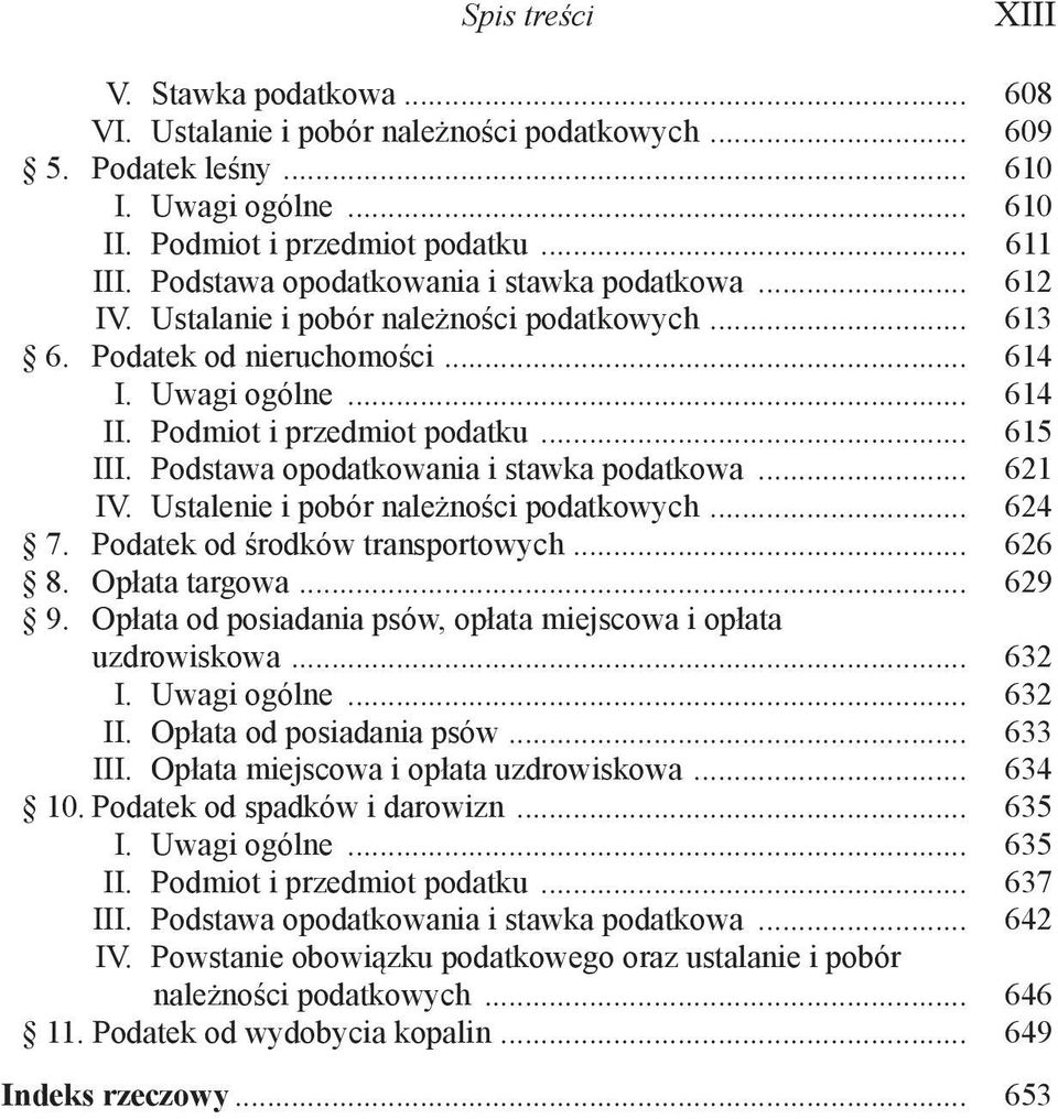 Podstawa opodatkowania i stawka podatkowa... 621 IV. Ustalenie i pobór należności podatkowych... 624 7. Podatek od środków transportowych... 626 8. Opłata targowa... 629 9.