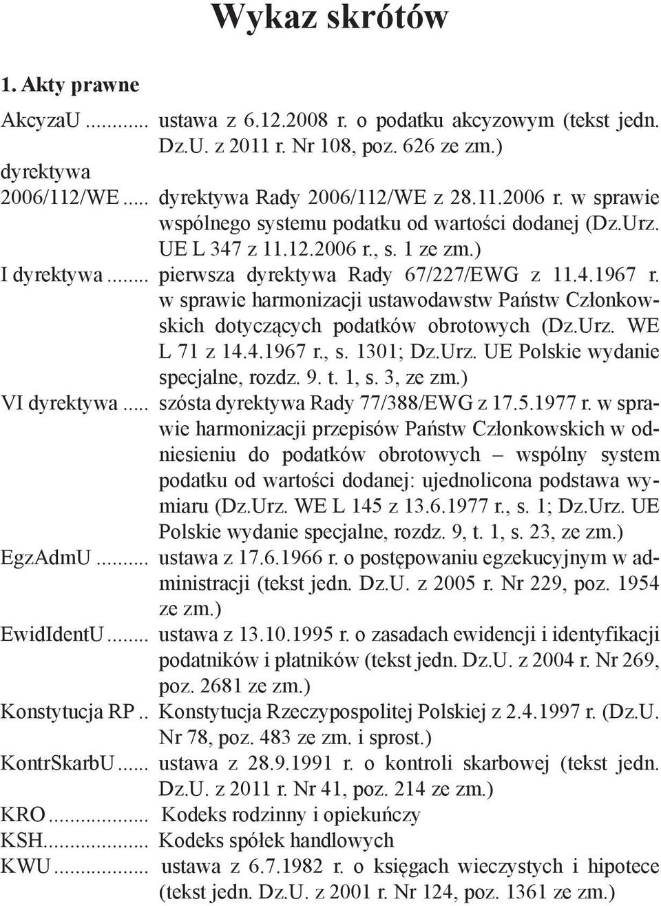 w sprawie harmonizacji ustawodawstw Państw Członkowskich dotyczących podatków obrotowych (Dz.Urz. WE L 71 z 14.4.1967 r., s. 1301; Dz.Urz. UE Polskie wydanie specjalne, rozdz. 9. t. 1, s. 3, ze zm.