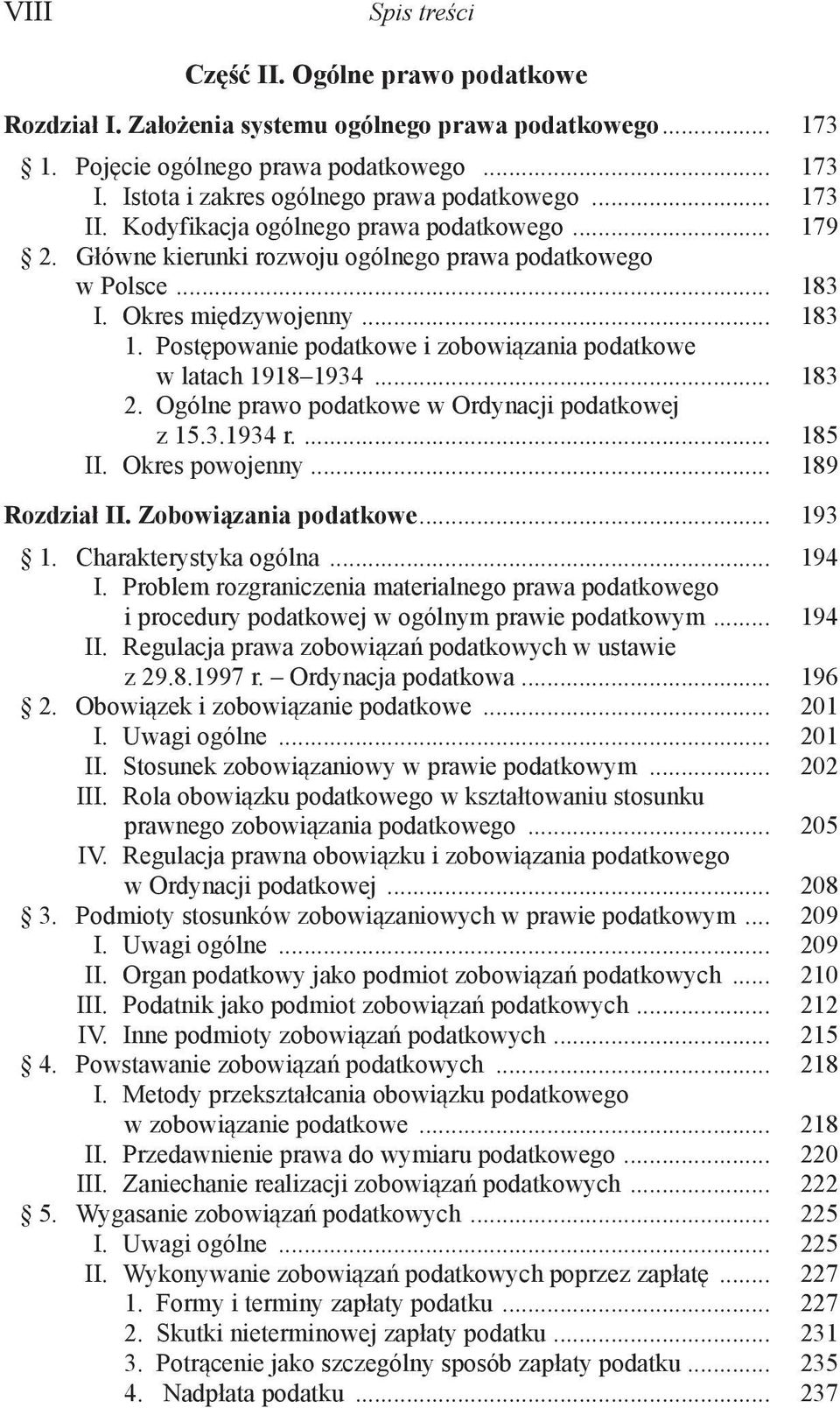 Postępowanie podatkowe i zobowiązania podatkowe w latach 1918 1934... 183 2. Ogólne prawo podatkowe w Ordynacji podatkowej z 15.3.1934 r.... 185 II. Okres powojenny... 189 Rozdział II.