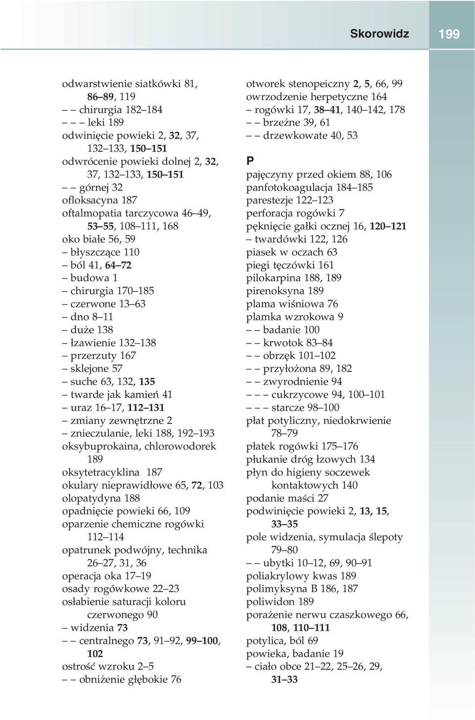 przerzuty 167 sklejone 57 suche 63, 132, 135 twarde jak kamień 41 uraz 16 17, 112 131 zmiany zewnętrzne 2 znieczulanie, leki 188, 192 193 oksybuprokaina, chlorowodorek 189 oksytetracyklina 187
