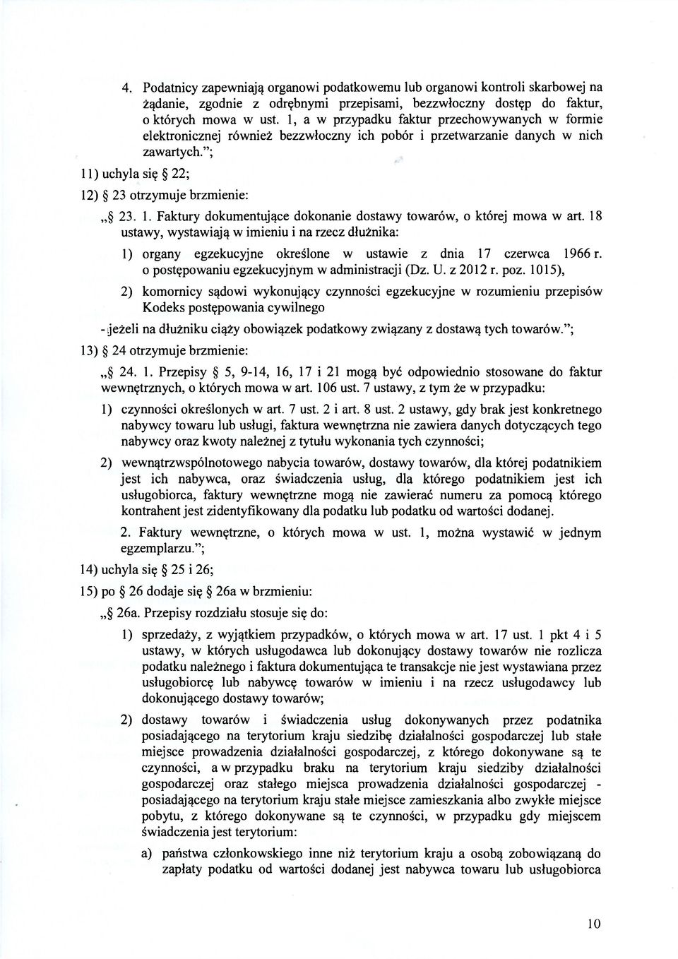 ) uchyla się 22; 12) 23 otrzymuje brzmienie: 23. 1. Faktury dokumentujące dokonanie dostawy towarów, o której mowa w art.