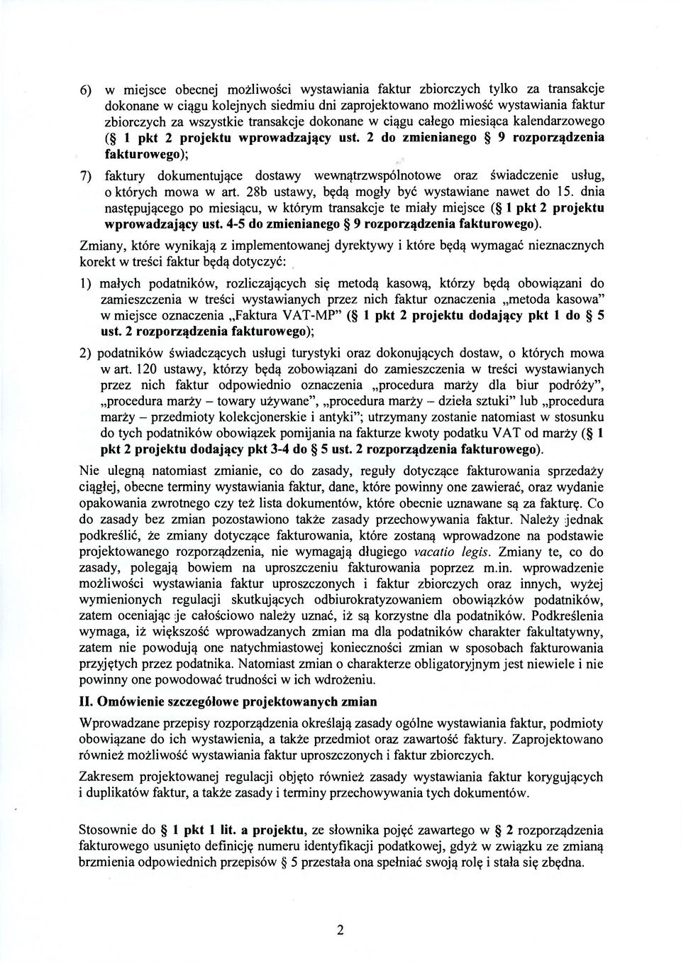 2 do zmienianego 9 rozporządzenia fakturowego); 7) faktury dokumentujące dostawy wewnątrzwspólnotowe oraz świadczenie usług, o których mowa w art. 28b ustawy, będą mogły być wystawiane nawet do 15.