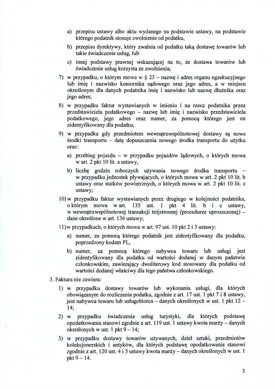 egzekucyjnego lub imię i nazwisko komornika sądowego oraz jego adres, a w miejscu określonym dla danych podatnika imię i nazwisko lub nazwę dłużnika oraz jego adres; 8) w przypadku faktur