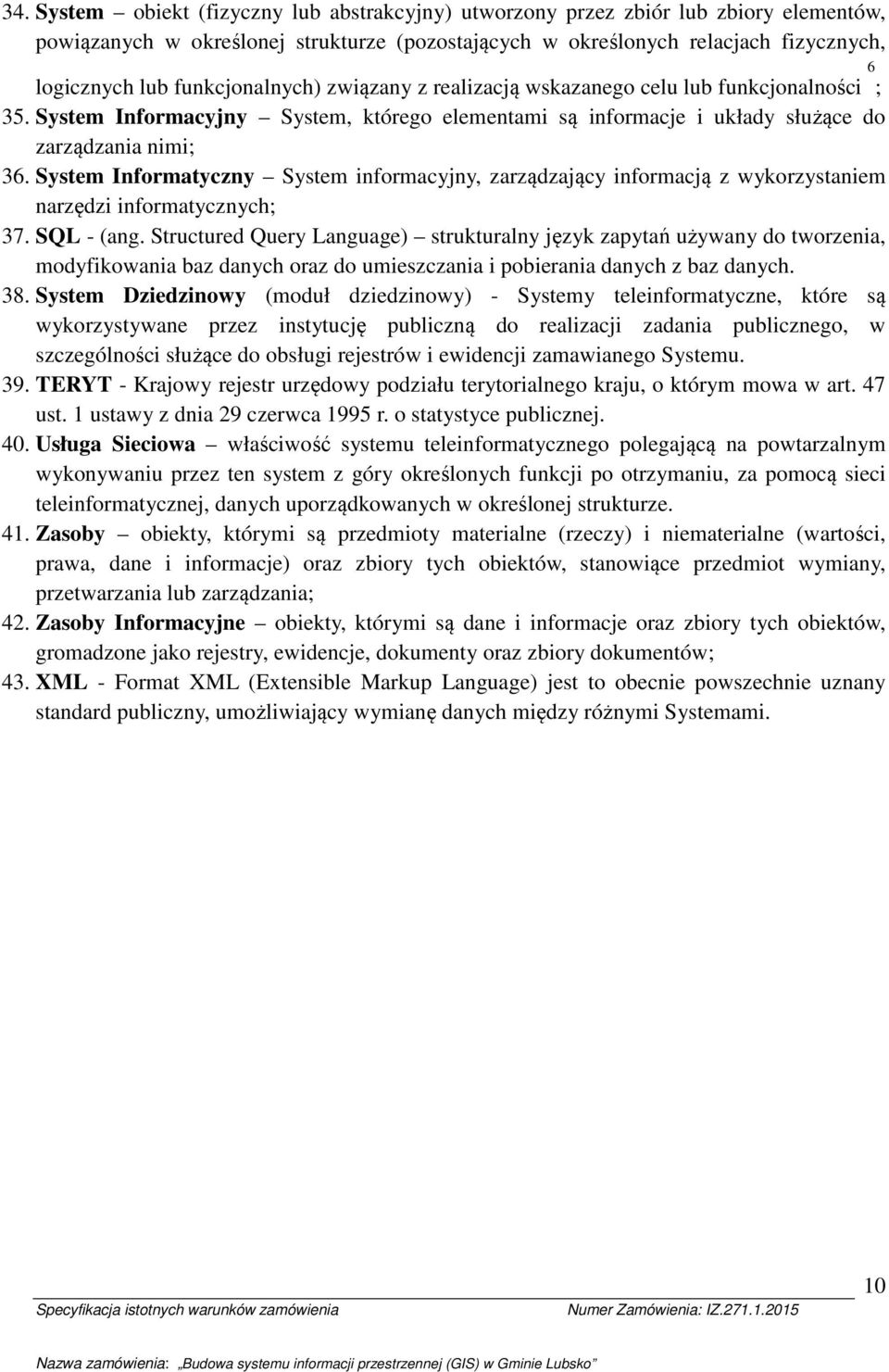 System Infrmatyczny System infrmacyjny, zarządzający infrmacją z wykrzystaniem narzędzi infrmatycznych; 37. SQL - (ang.