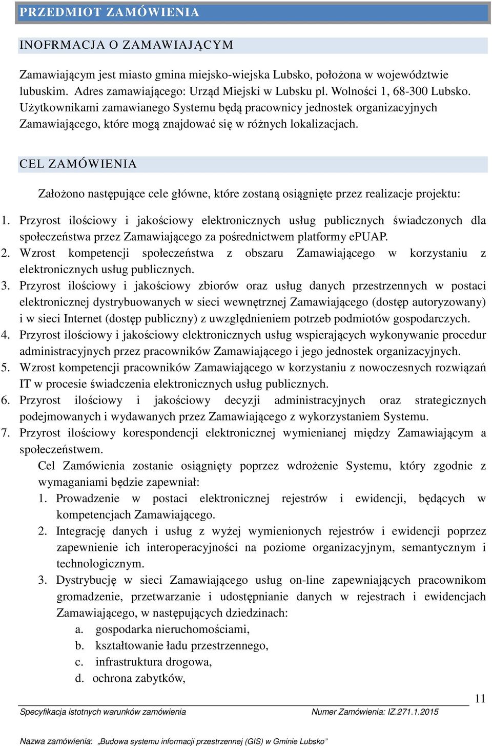 CEL ZAMÓWIENIA Załżn następujące cele główne, które zstaną siągnięte przez realizacje prjektu: 1.