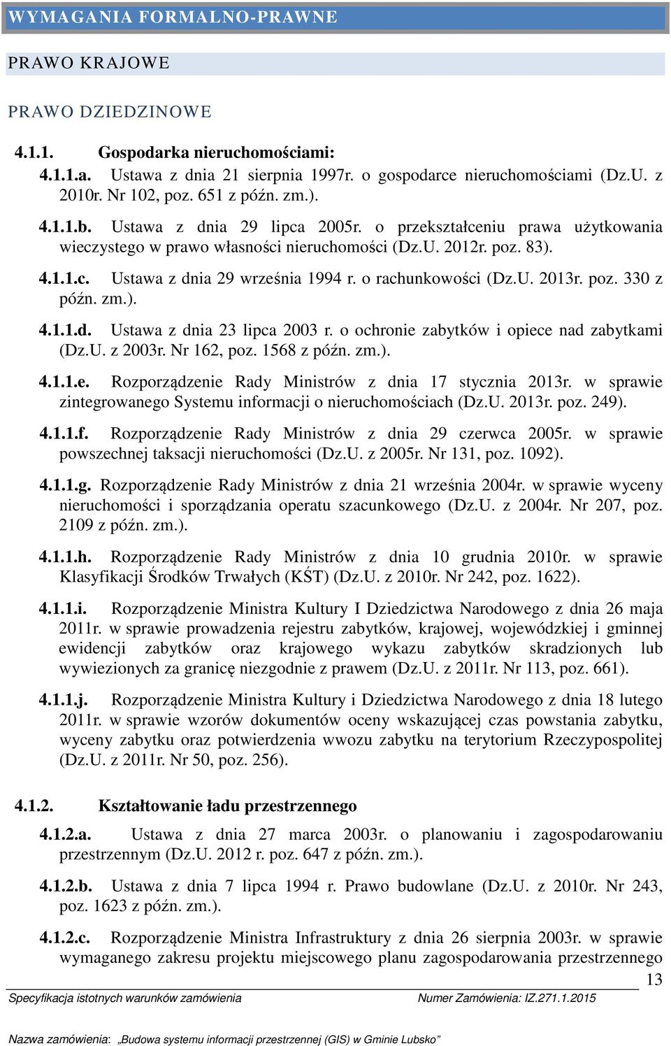 pz. 330 z późn. zm.). 4.1.1.d. Ustawa z dnia 23 lipca 2003 r. chrnie zabytków i piece nad zabytkami (Dz.U. z 2003r. Nr 162, pz. 1568 z późn. zm.). 4.1.1.e. Rzprządzenie Rady Ministrów z dnia 17 stycznia 2013r.