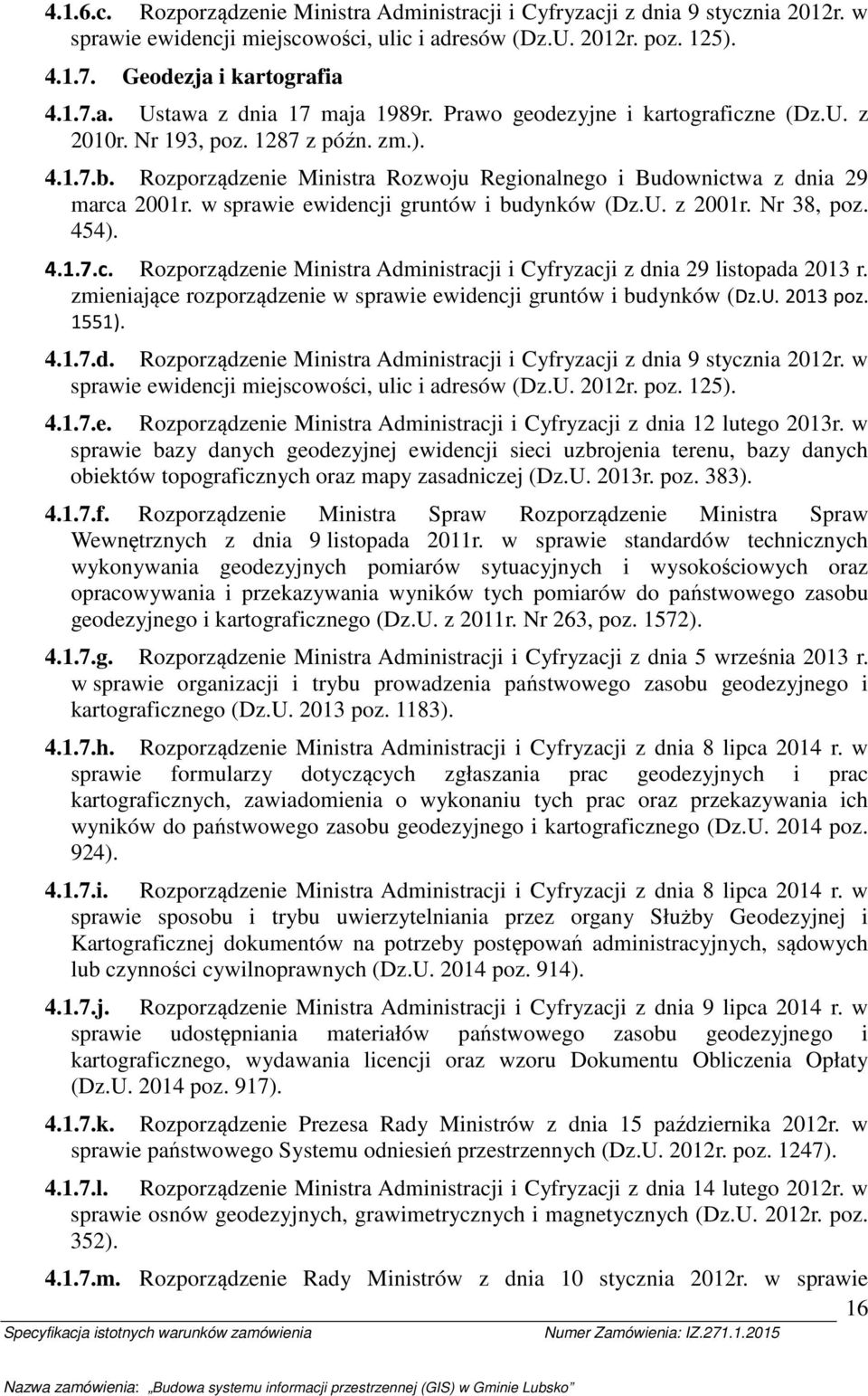w sprawie ewidencji gruntów i budynków (Dz.U. z 2001r. Nr 38, pz. 454). 4.1.7.c. Rzprządzenie Ministra Administracji i Cyfryzacji z dnia 29 listpada 2013 r.