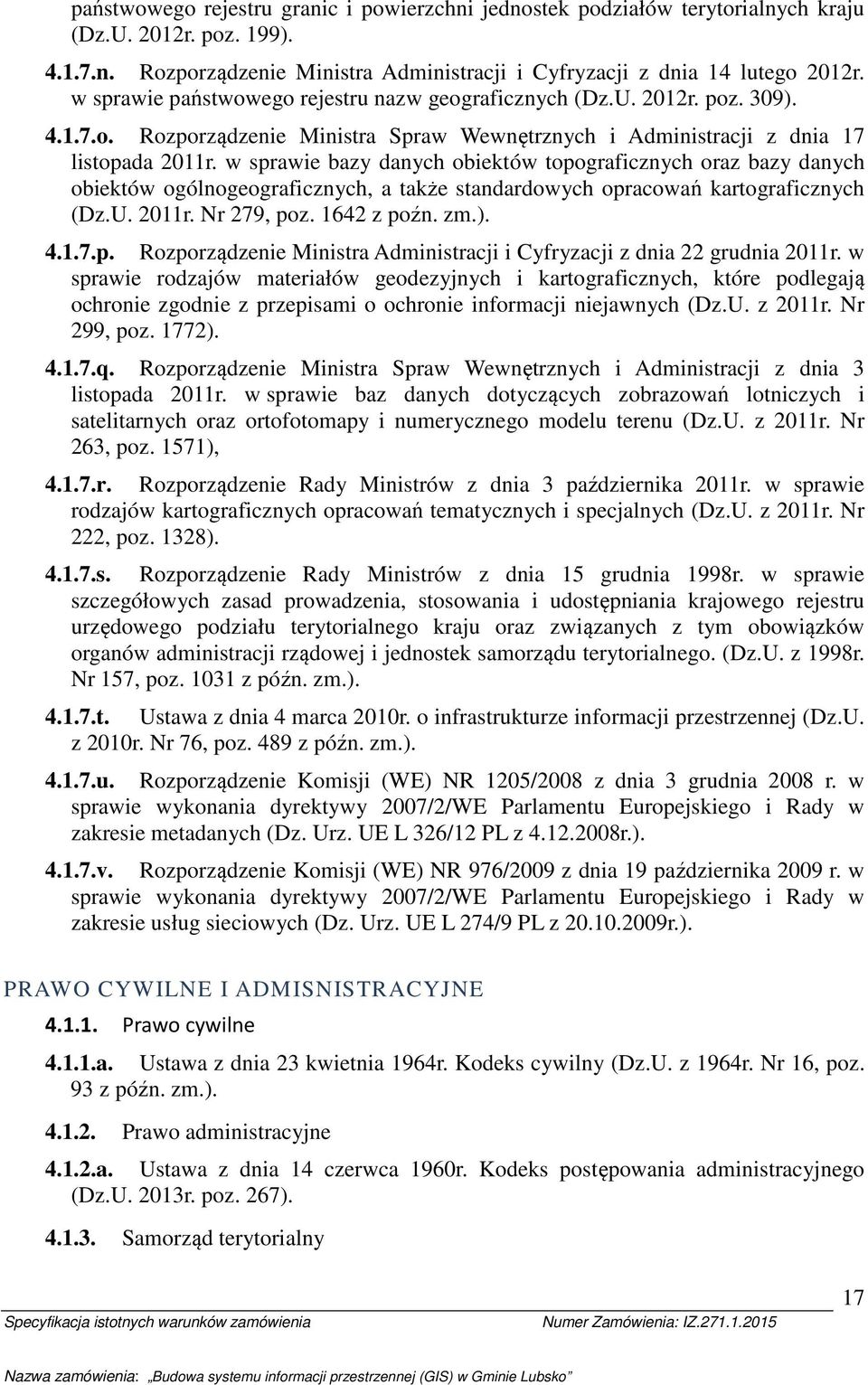 w sprawie bazy danych biektów tpgraficznych raz bazy danych biektów gólngegraficznych, a także standardwych pracwań kartgraficznych (Dz.U. 2011r. Nr 279, pz. 1642 z pźn. zm.). 4.1.7.p. Rzprządzenie Ministra Administracji i Cyfryzacji z dnia 22 grudnia 2011r.