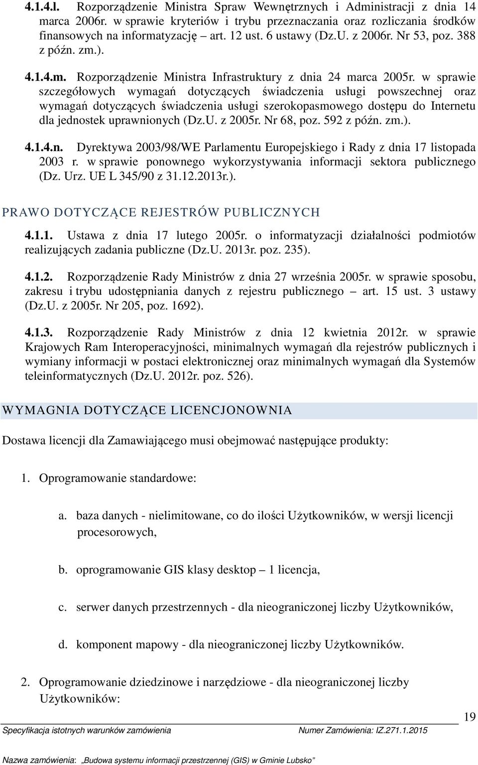 w sprawie szczegółwych wymagań dtyczących świadczenia usługi pwszechnej raz wymagań dtyczących świadczenia usługi szerkpasmweg dstępu d Internetu dla jednstek uprawninych (Dz.U. z 2005r. Nr 68, pz.