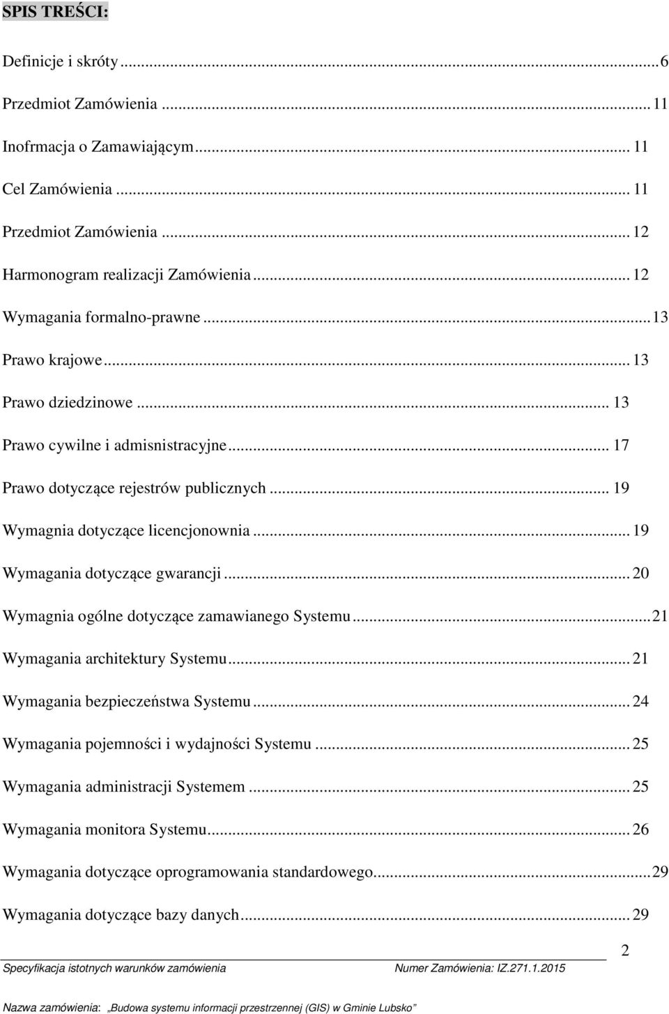 .. 20 Wymagnia gólne dtyczące zamawianeg Systemu... 21 Wymagania architektury Systemu... 21 Wymagania bezpieczeństwa Systemu... 24 Wymagania pjemnści i wydajnści Systemu.