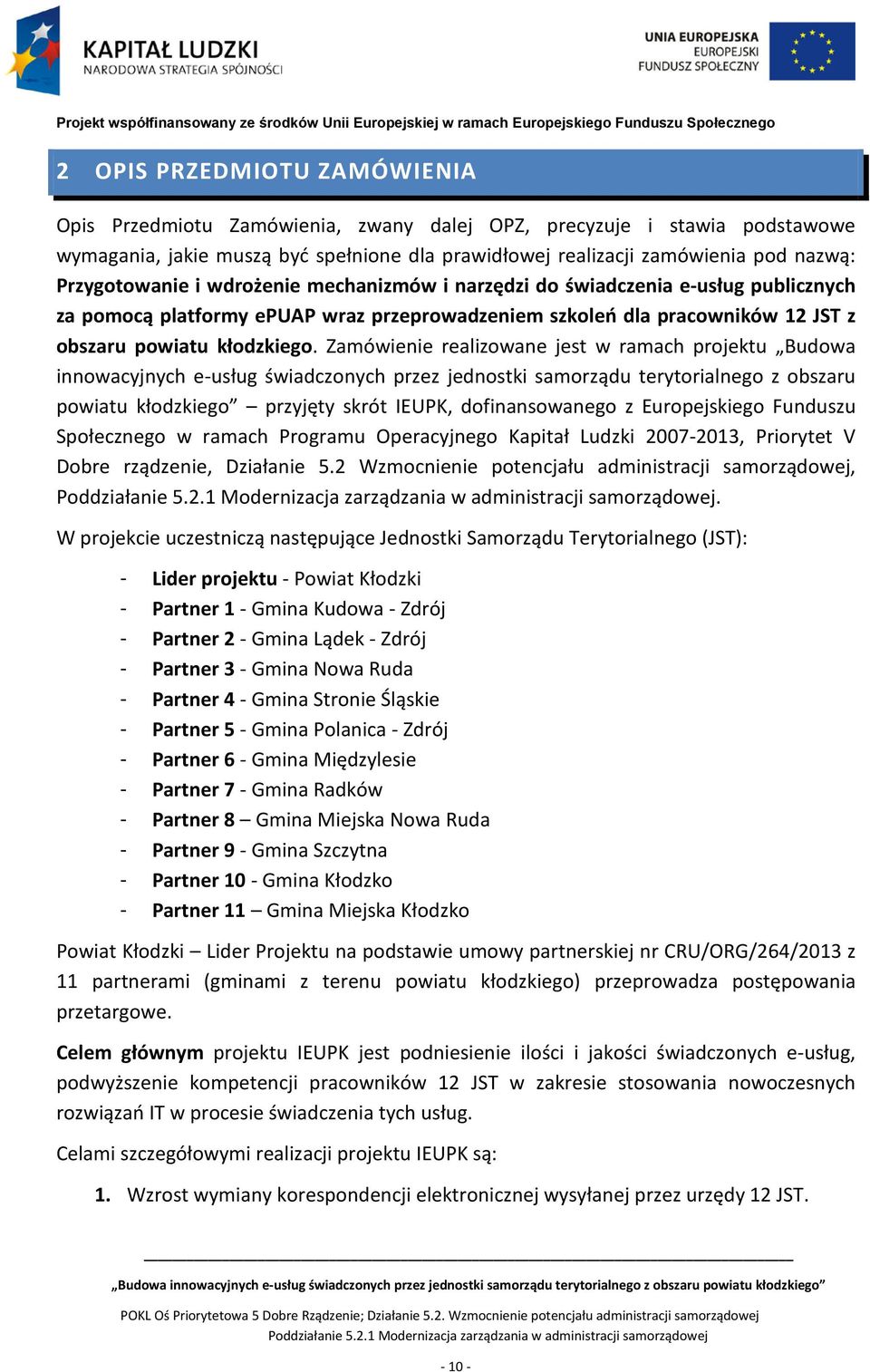 Zamówienie realizowane jest w ramach projektu Budowa innowacyjnych e-usług świadczonych przez jednostki samorządu terytorialnego z obszaru powiatu kłodzkiego przyjęty skrót IEUPK, dofinansowanego z