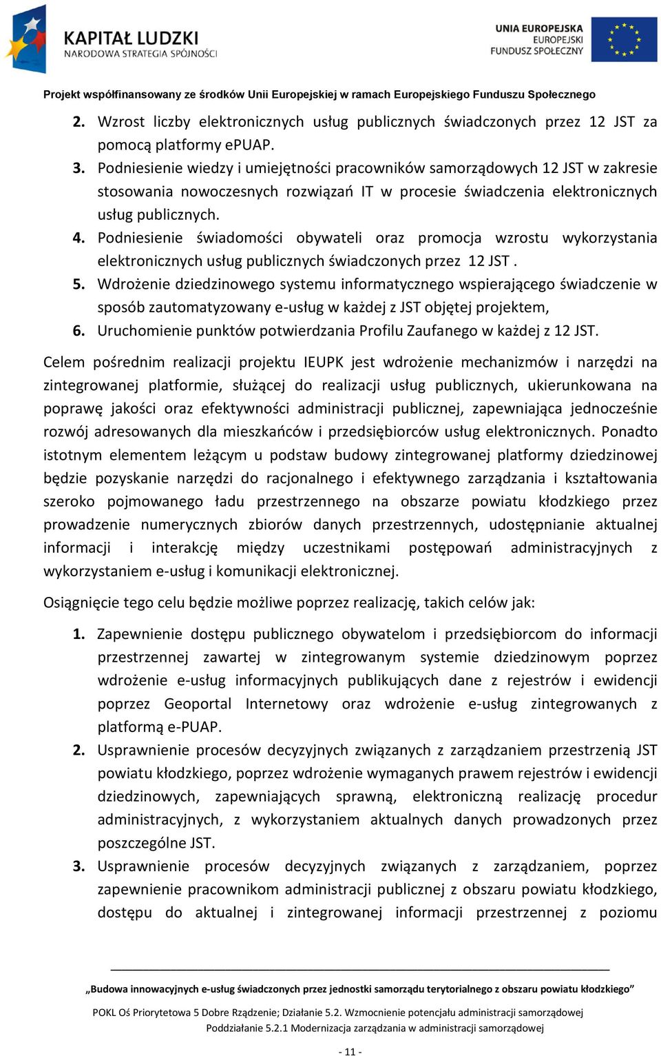 Podniesienie świadomości obywateli oraz promocja wzrostu wykorzystania elektronicznych usług publicznych świadczonych przez 12 JST. 5.