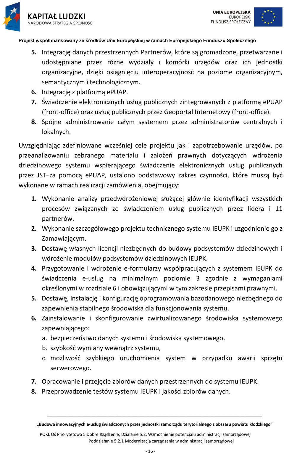 Świadczenie elektronicznych usług publicznych zintegrowanych z platformą epuap (front-office) oraz usług publicznych przez Geoportal Internetowy (front-office). 8.