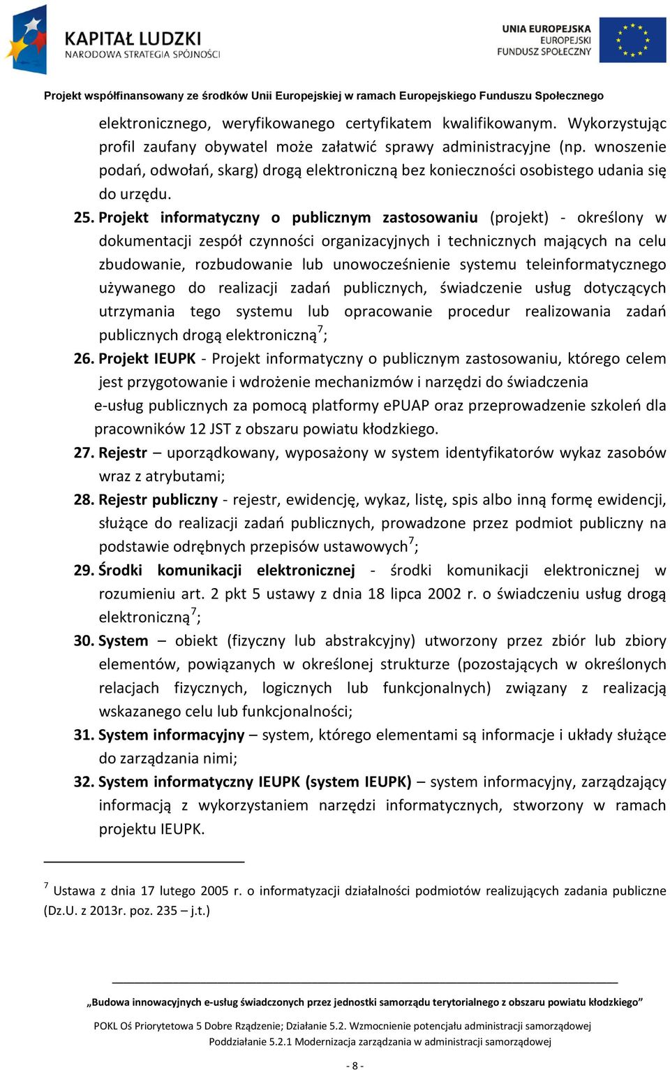 Projekt informatyczny o publicznym zastosowaniu (projekt) - określony w dokumentacji zespół czynności organizacyjnych i technicznych mających na celu zbudowanie, rozbudowanie lub unowocześnienie