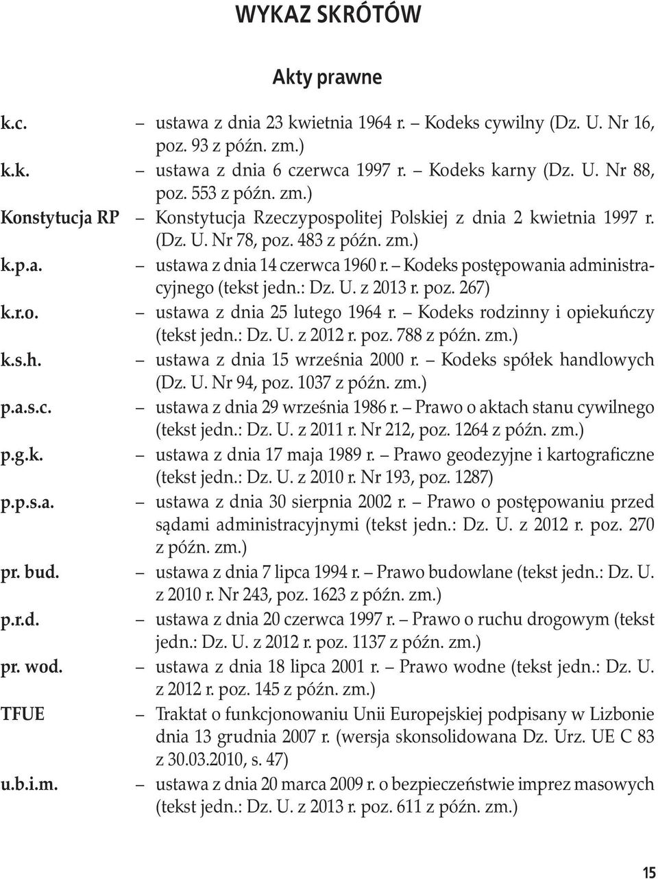 Kodeks postępowania administracyjnego (tekst jedn.: Dz. U. z 2013 r. poz. 267) k.r.o. ustawa z dnia 25 lutego 1964 r. Kodeks rodzinny i opiekuńczy (tekst jedn.: Dz. U. z 2012 r. poz. 788 z późn. zm.