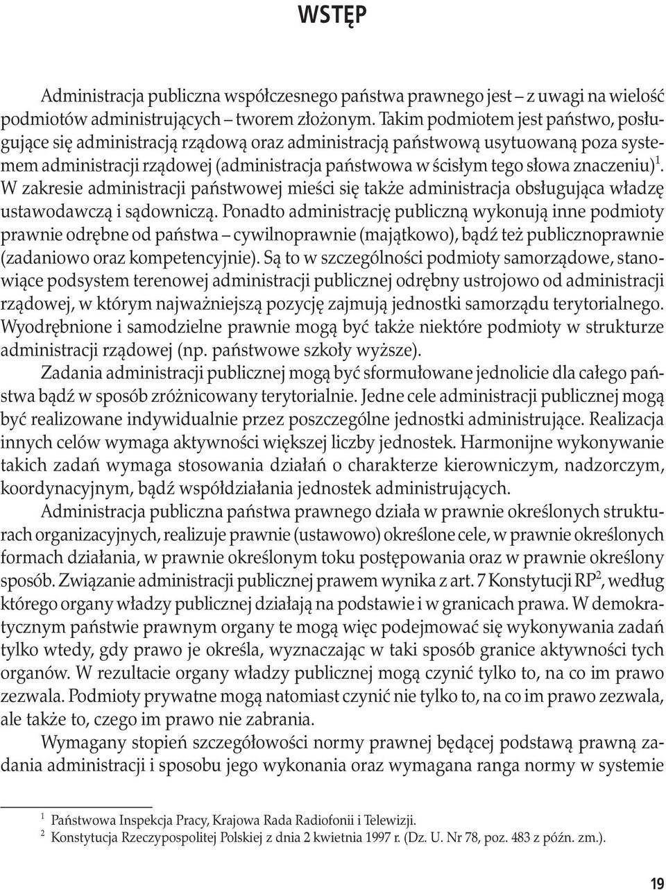 znaczeniu) 1. W zakresie administracji państwowej mieści się także administracja obsługująca władzę ustawodawczą i sądowniczą.