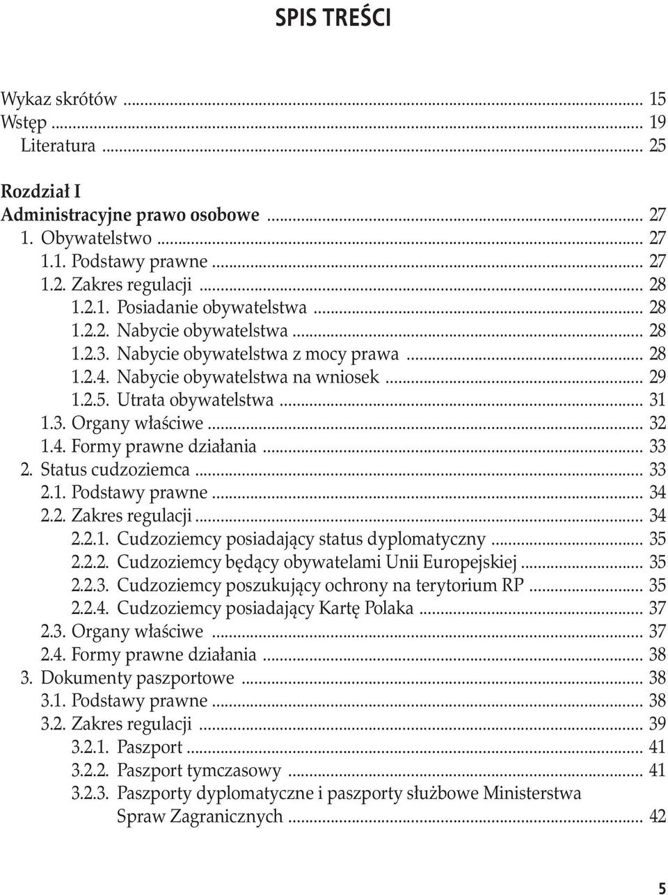 .. 33 2. Status cudzoziemca... 33 2.1. Podstawy prawne... 34 2.2. Zakres regulacji... 34 2.2.1. Cudzoziemcy posiadający status dyplomatyczny... 35 2.2.2. Cudzoziemcy będący obywatelami Unii Europejskiej.
