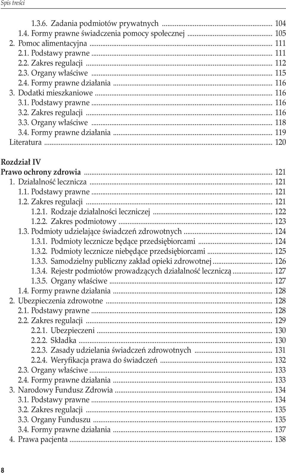 .. 120 Rozdział IV Prawo ochrony zdrowia... 121 1. Działalność lecznicza... 121 1.1. Podstawy prawne... 121 1.2. Zakres regulacji... 121 1.2.1. Rodzaje działalności leczniczej... 122 1.2.2. Zakres podmiotowy.