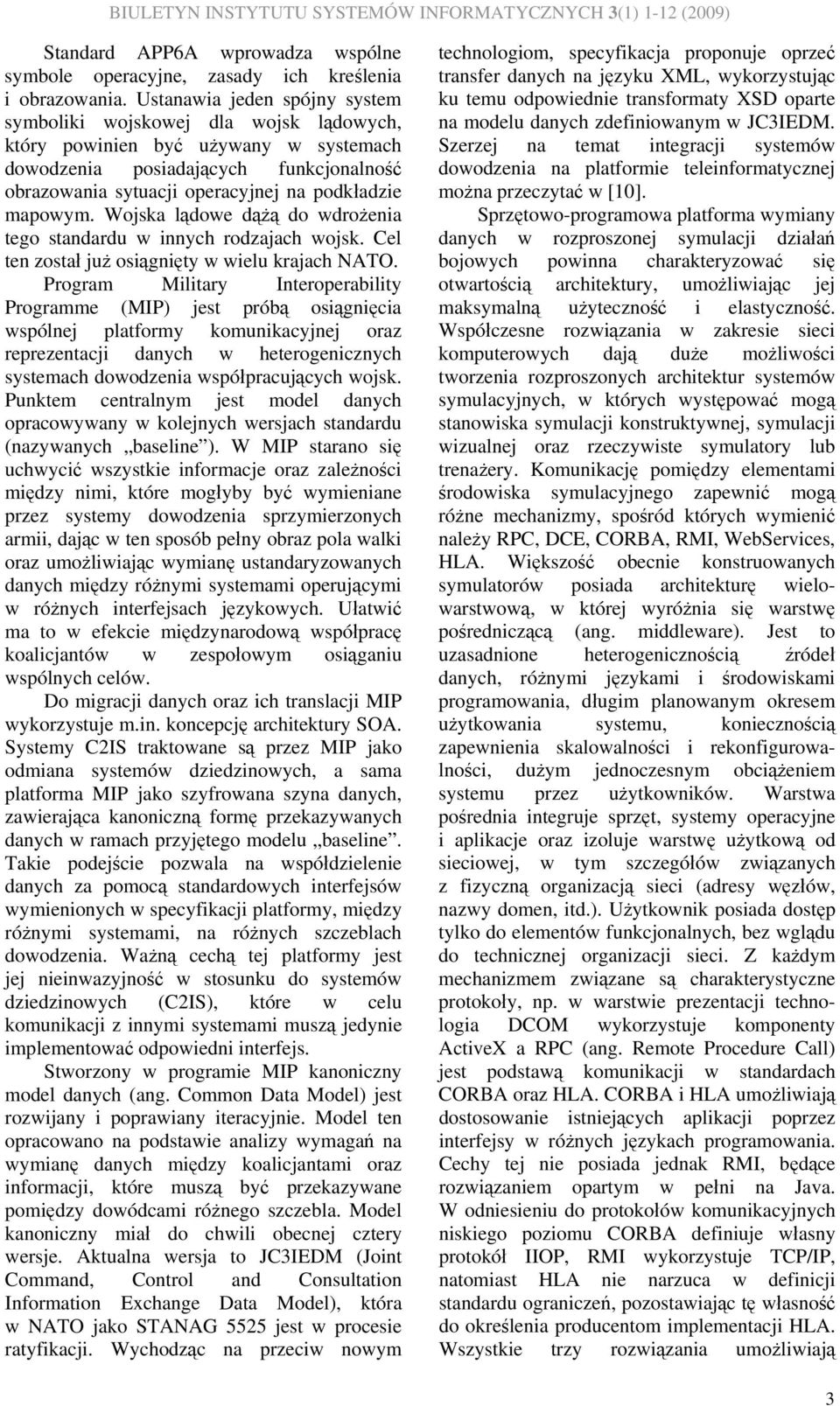 mapowym. Wojska lądowe dążą do wdrożenia tego standardu w innych rodzajach wojsk. Cel ten został już osiągnięty w wielu krajach NATO.