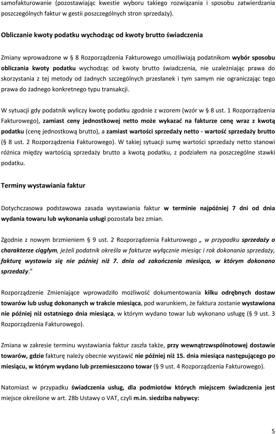 brutto świadczenia, nie uzależniając prawa do skorzystania z tej metody od żadnych szczególnych przesłanek i tym samym nie ograniczając tego prawa do żadnego konkretnego typu transakcji.