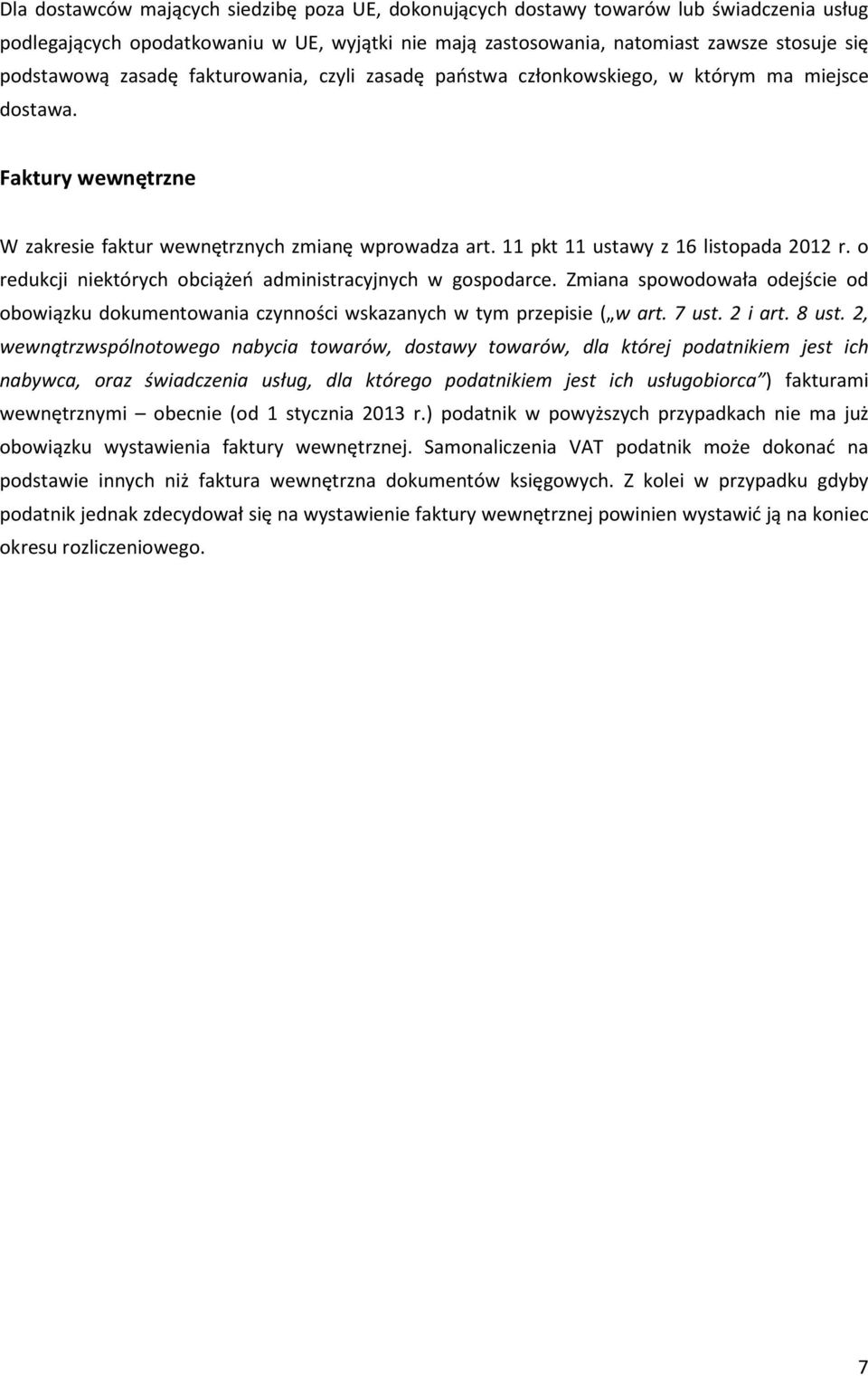 o redukcji niektórych obciążeń administracyjnych w gospodarce. Zmiana spowodowała odejście od obowiązku dokumentowania czynności wskazanych w tym przepisie ( w art. 7 ust. 2 i art. 8 ust.