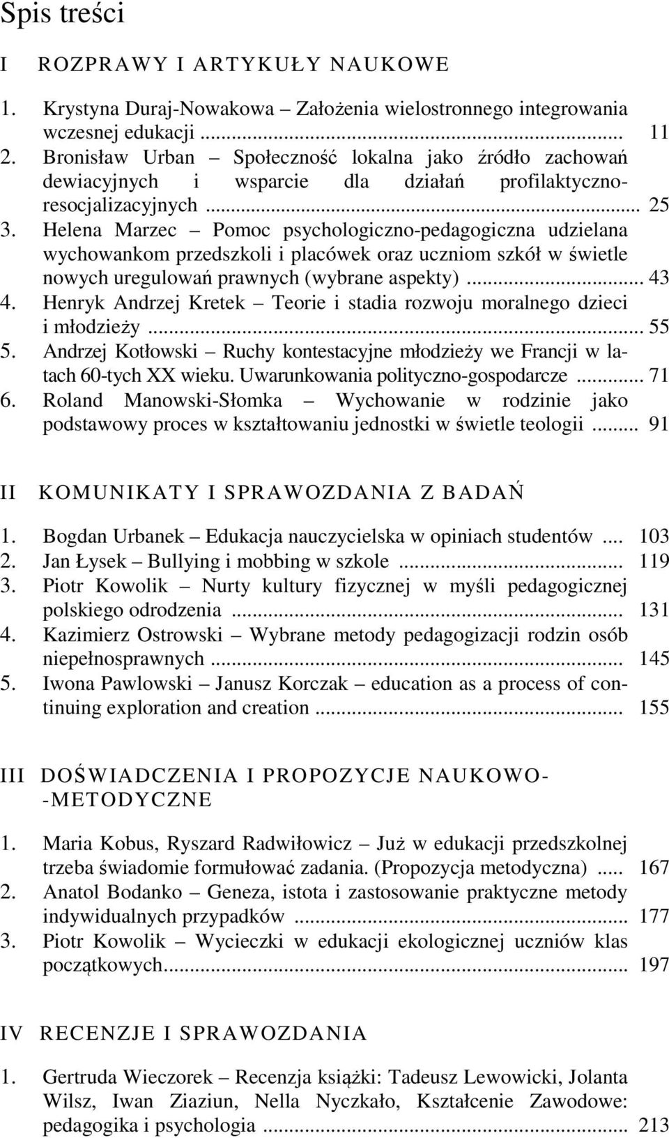 Helena Marzec Pomoc psychologiczno-pedagogiczna udzielana wychowankom przedszkoli i placówek oraz uczniom szkół w świetle nowych uregulowań prawnych (wybrane aspekty)... 43 4.