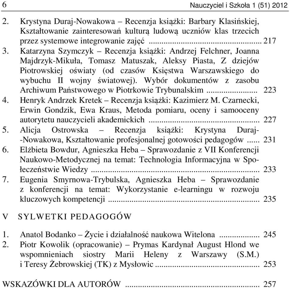 Katarzyna Szymczyk Recenzja książki: Andrzej Felchner, Joanna Majdrzyk-Mikuła, Tomasz Matuszak, Aleksy Piasta, Z dziejów Piotrowskiej oświaty (od czasów Księstwa Warszawskiego do wybuchu II wojny