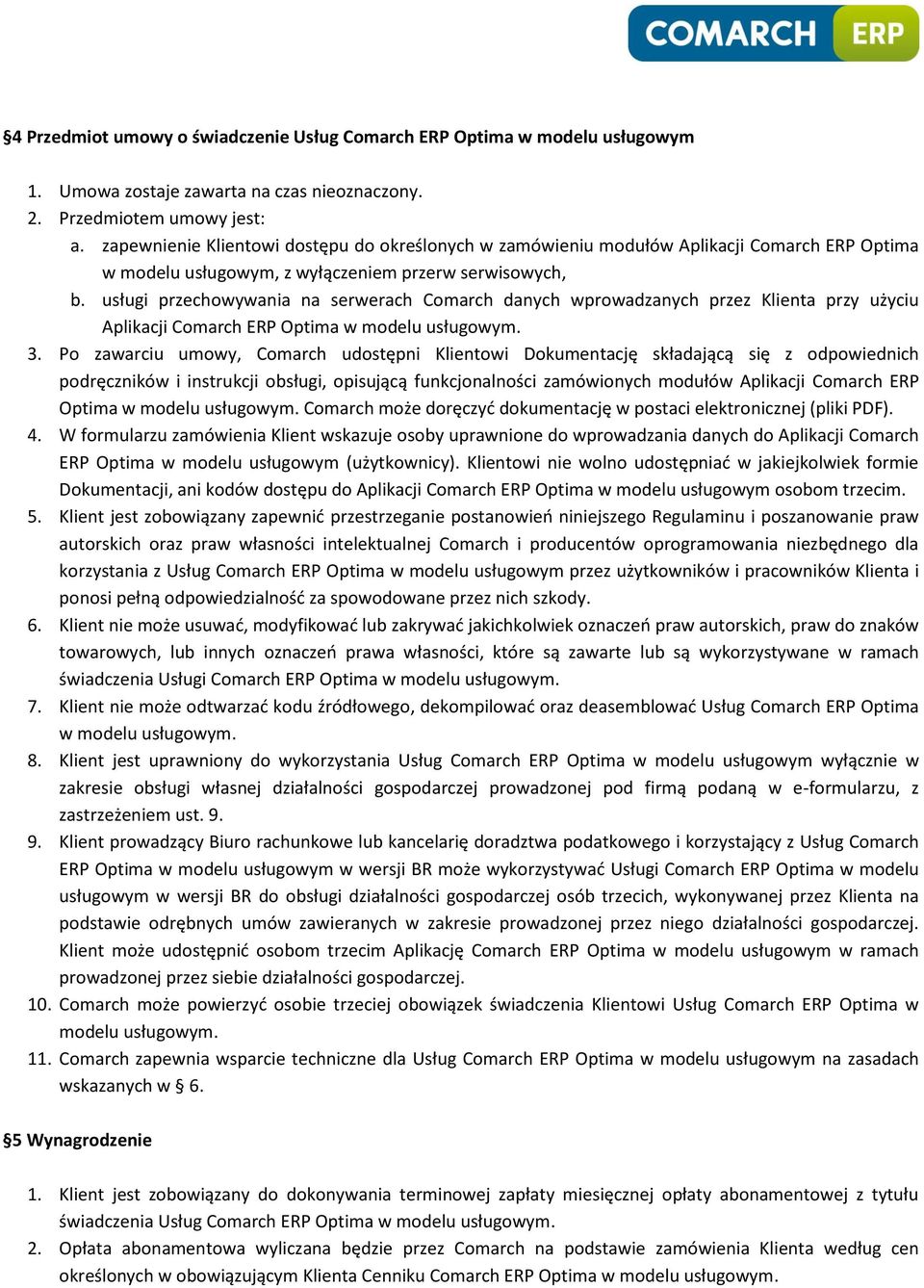 usługi przechowywania na serwerach Comarch danych wprowadzanych przez Klienta przy użyciu Aplikacji Comarch ERP Optima w modelu usługowym. 3.