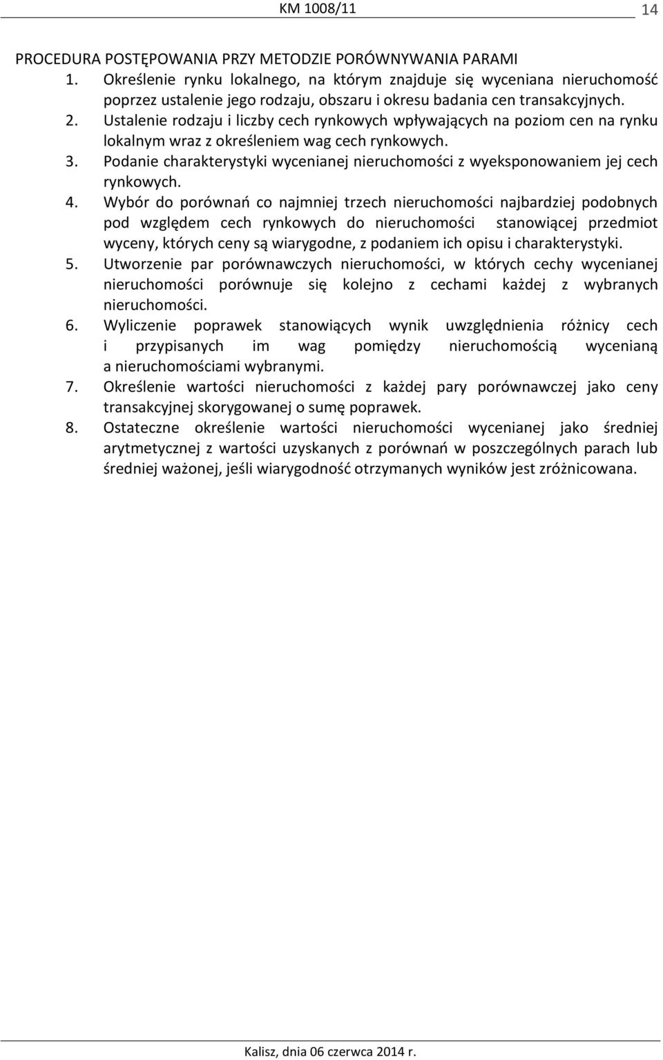 Ustalenie rodzaju i liczby cech rynkowych wpływających na poziom cen na rynku lokalnym wraz z określeniem wag cech rynkowych. 3.