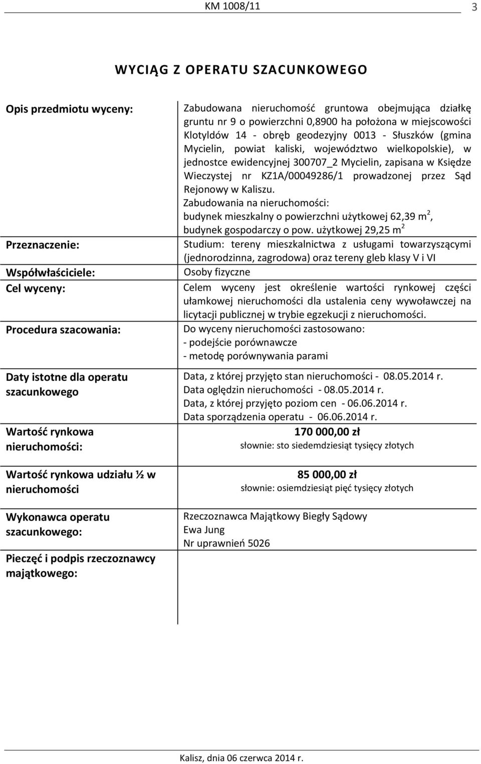 położona w miejscowości Klotyldów 14 - obręb geodezyjny 0013 - Słuszków (gmina Mycielin, powiat kaliski, województwo wielkopolskie), w jednostce ewidencyjnej 300707_2 Mycielin, zapisana w Księdze