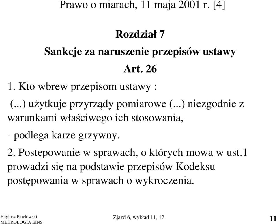 ..) niezgodnie z warunkami właściwego ich stosowania, - podlega karze grzywny. 2.