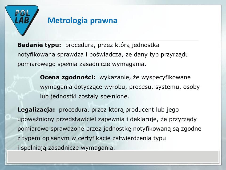 Ocena zgodności: wykazanie, że wyspecyfikowane wymagania dotyczące wyrobu, procesu, systemu, osoby lub jednostki zostały spełnione.