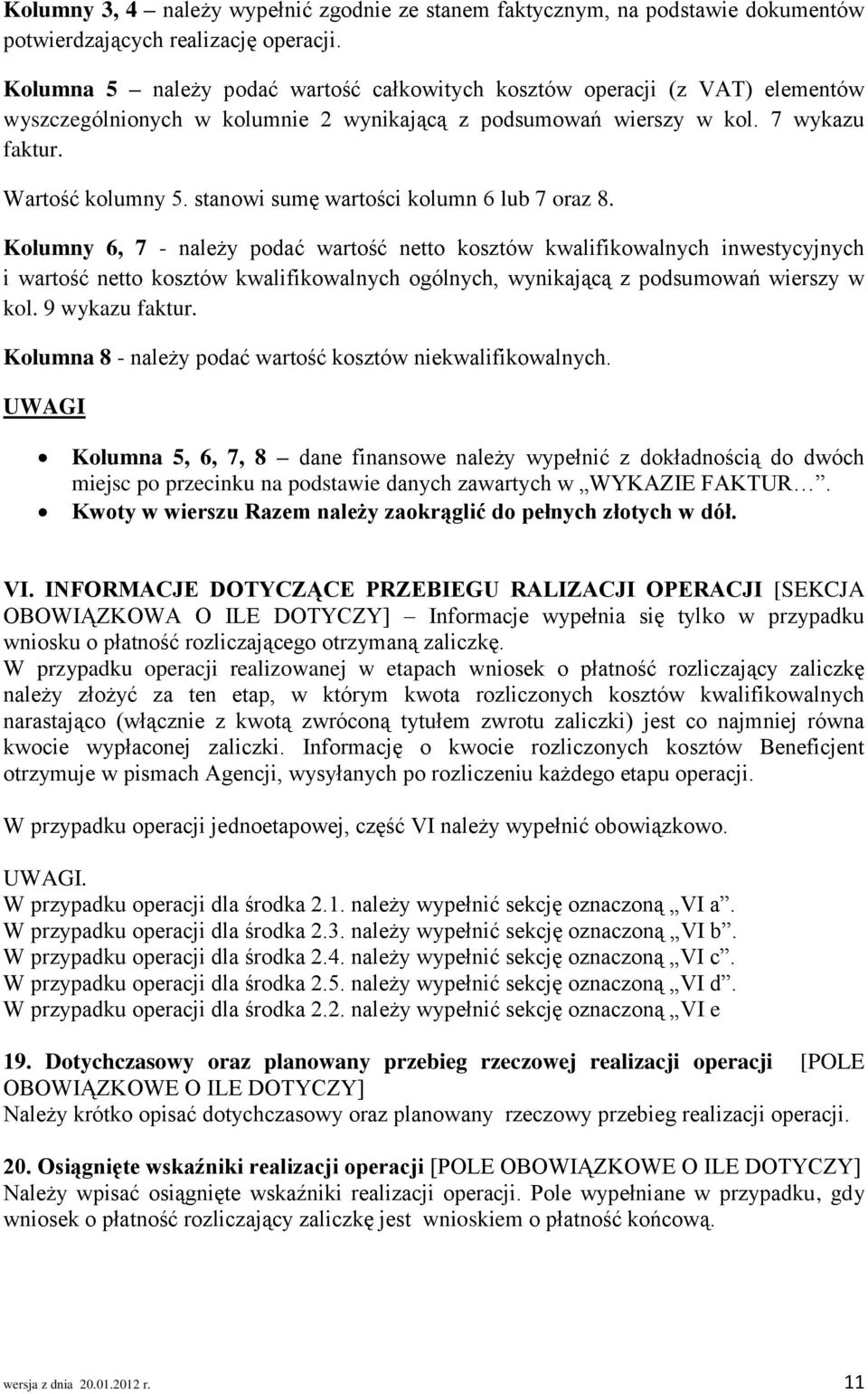 stanowi sumę wartości kolumn 6 lub 7 oraz 8.