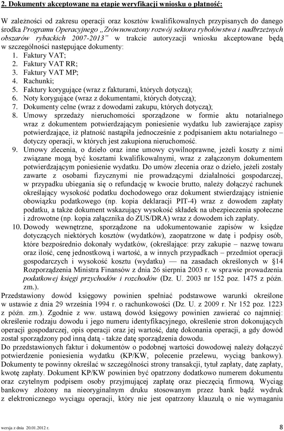 Faktury VAT MP; 4. Rachunki; 5. Faktury korygujące (wraz z fakturami, których dotyczą); 6. Noty korygujące (wraz z dokumentami, których dotyczą); 7.