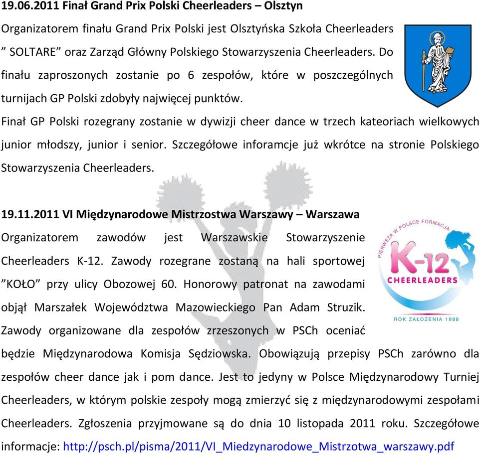 Finał GP Polski rozegrany zostanie w dywizji cheer dance w trzech kateoriach wielkowych junior młodszy, junior i senior.