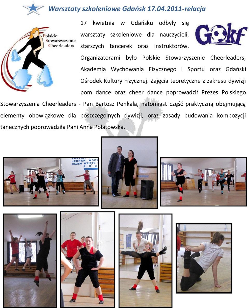 Organizatorami było Polskie Stowarzyszenie Cheerleaders, Akademia Wychowania Fizycznego i Sportu oraz Gdaoski Ośrodek Kultury Fizycznej.