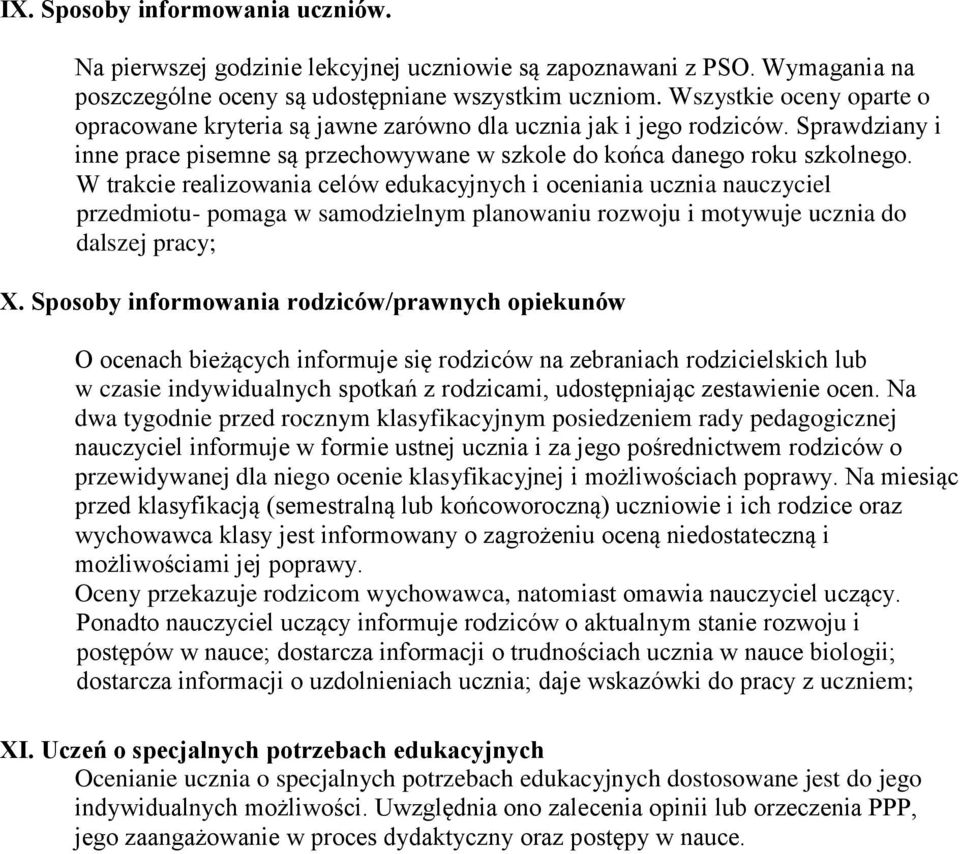 W trakcie realizowania celów edukacyjnych i oceniania ucznia nauczyciel przedmiotu- pomaga w samodzielnym planowaniu rozwoju i motywuje ucznia do dalszej pracy; X.