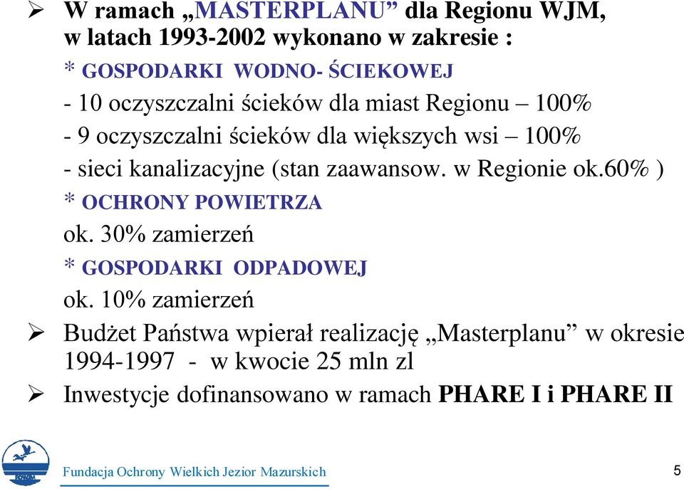 zaawansow. w Regionie ok.60% ) * OCHRONY POWIETRZA ok. 30% zamierzeń * GOSPODARKI ODPADOWEJ ok.